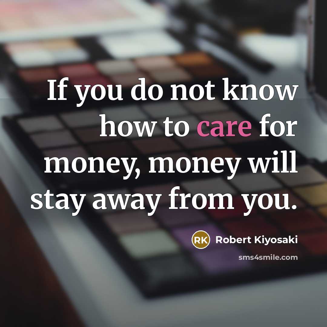“If you do not know how to care for money,…” quote by Robert Kiyosaki