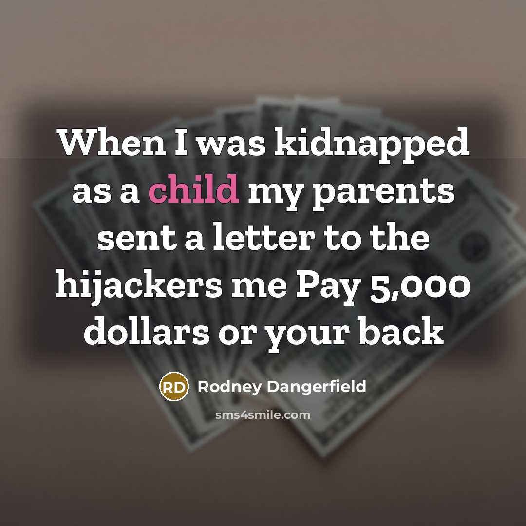 “When I was kidnapped as a child my parents sent…” quote by Rodney Dangerfield
