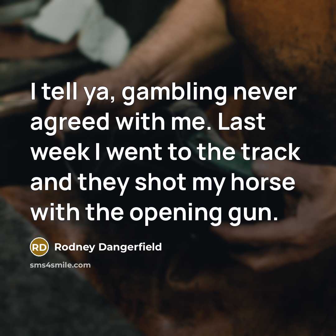 “I tell ya, gambling never agreed with me. Last week…” quote by Rodney Dangerfield