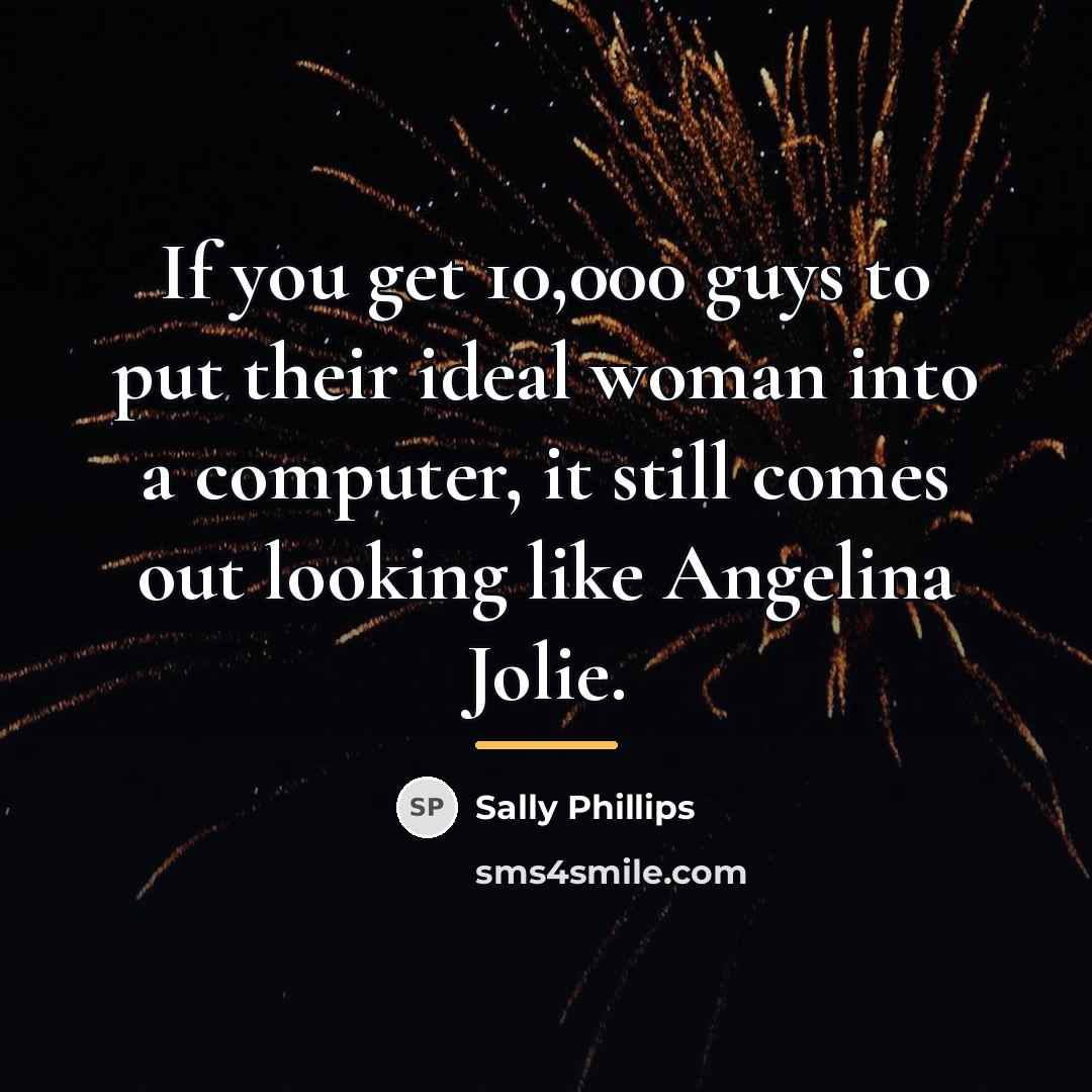 “If you get 10,000 guys to put their ideal woman…” quote by Sally Phillips