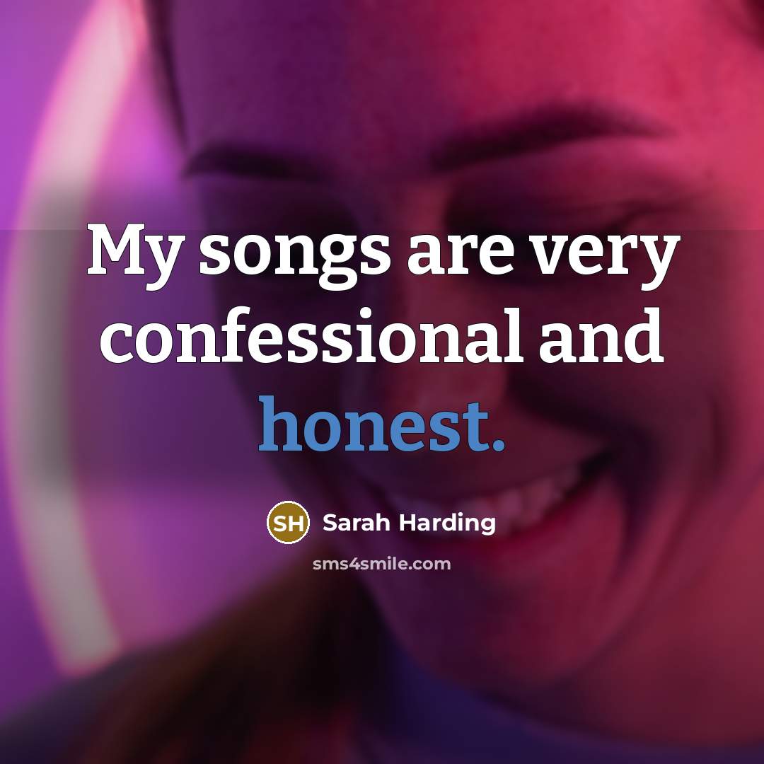 “My songs are very confessional and honest.…” quote by Sarah Harding