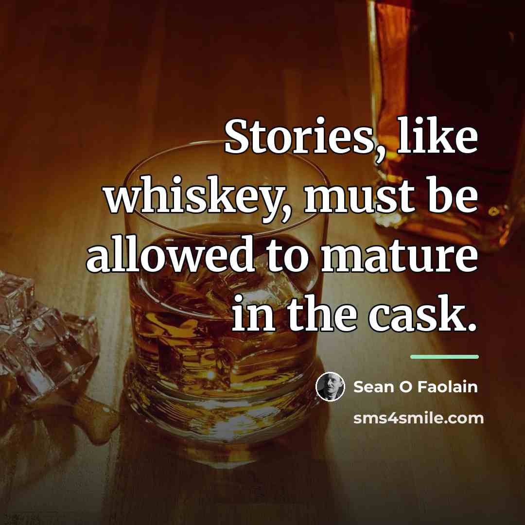 “Stories, like whiskey, must be allowed to mature in the…” quote by Sean O Faolain