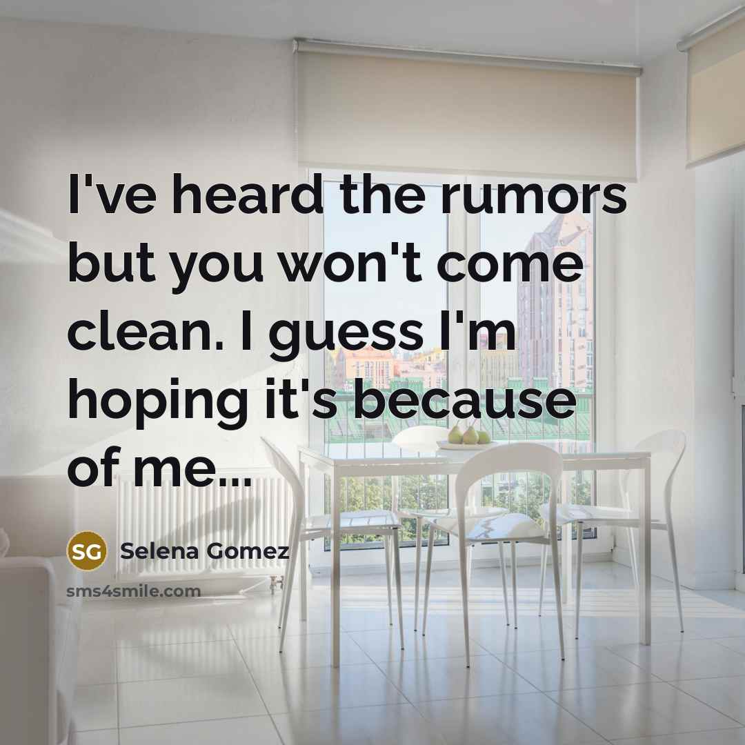 “I've heard the rumors but you won't come clean. I…” quote by Selena Gomez