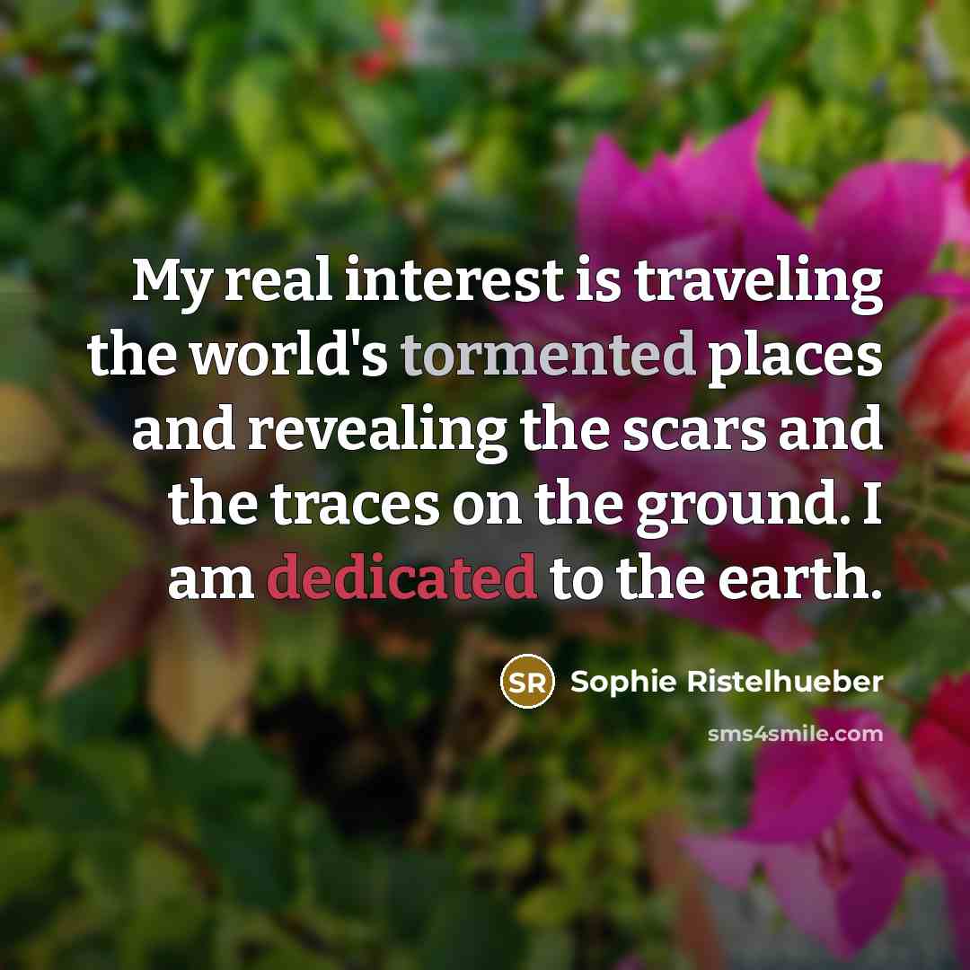 “My real interest is traveling the world's tormented places and…” quote by Sophie Ristelhueber