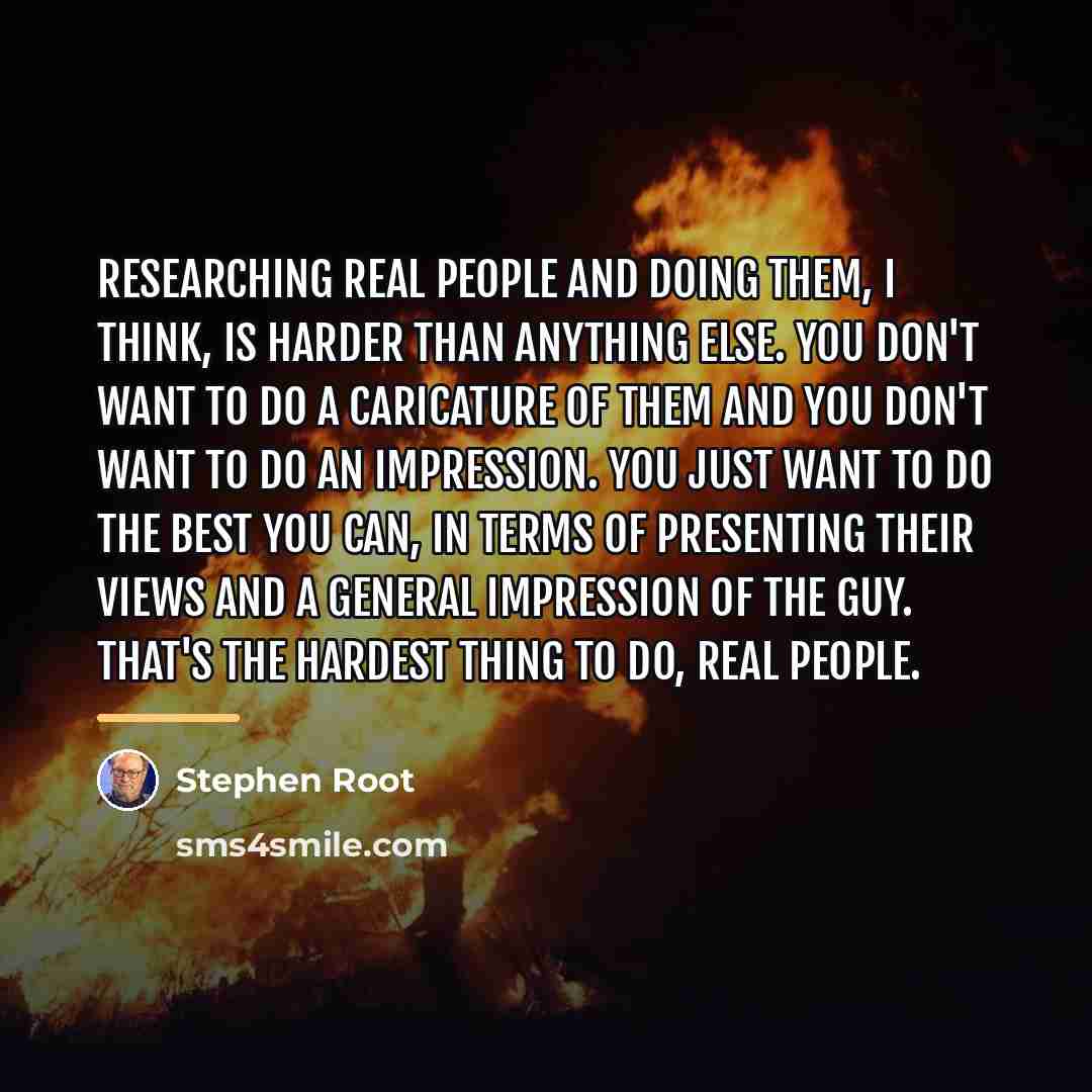 “Researching real people and doing them, I think, is harder…” quote by Stephen Root