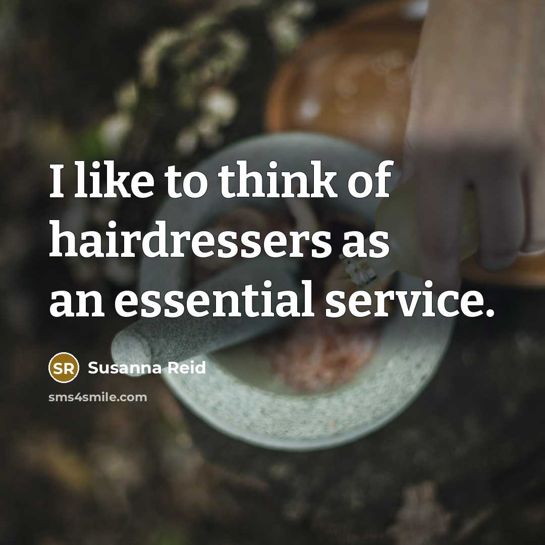 “I like to think of hairdressers as an essential service.…” quote by Susanna Reid