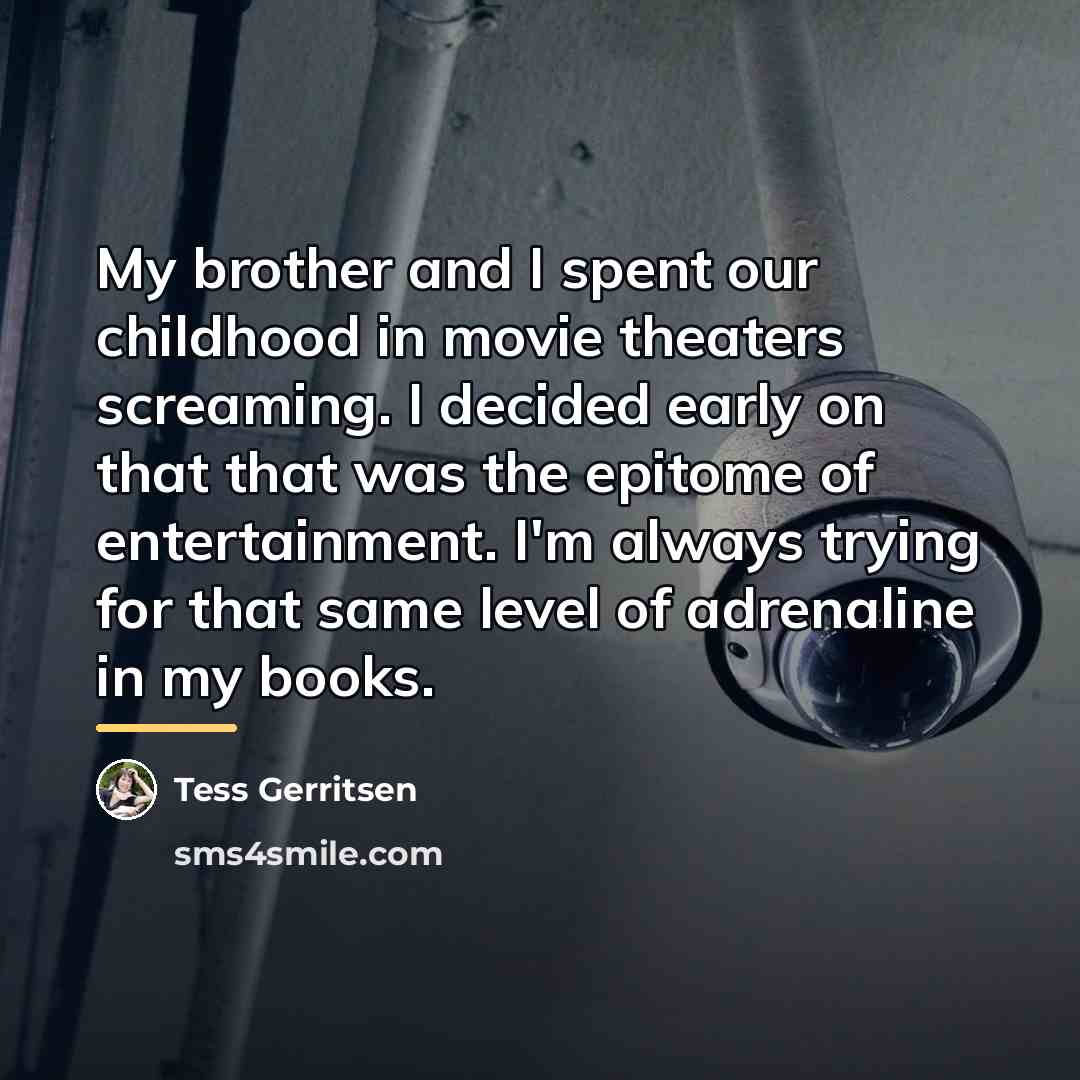 “My brother and I spent our childhood in movie theaters…” quote by Tess Gerritsen