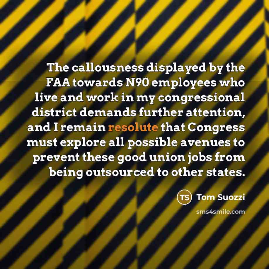 “The callousness displayed by the FAA towards N90 employees who…” quote by Tom Suozzi