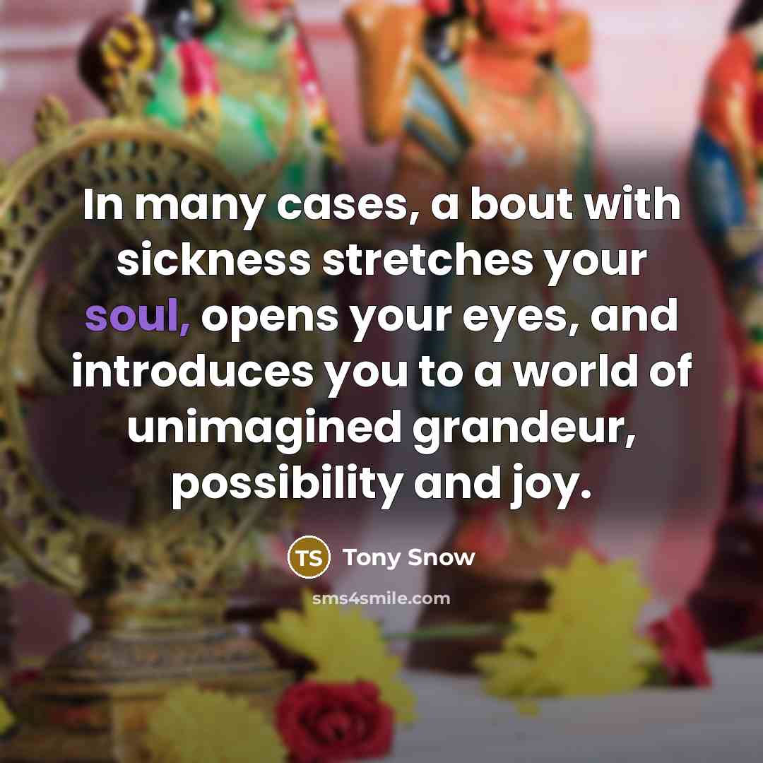 “In many cases, a bout with sickness stretches your soul,…” quote by Tony Snow