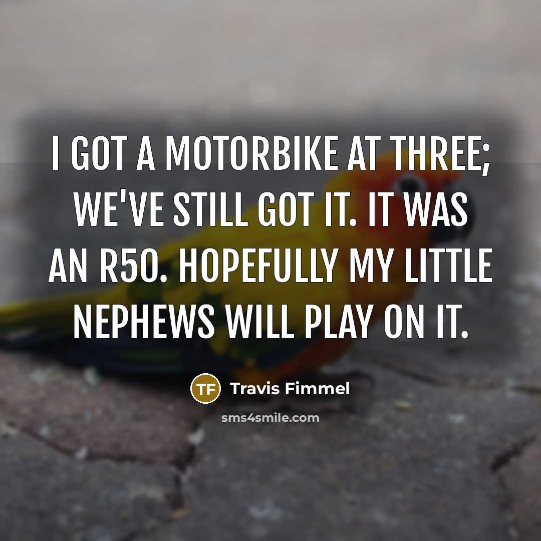 “I got a motorbike at three; we've still got it.…” quote by Travis Fimmel