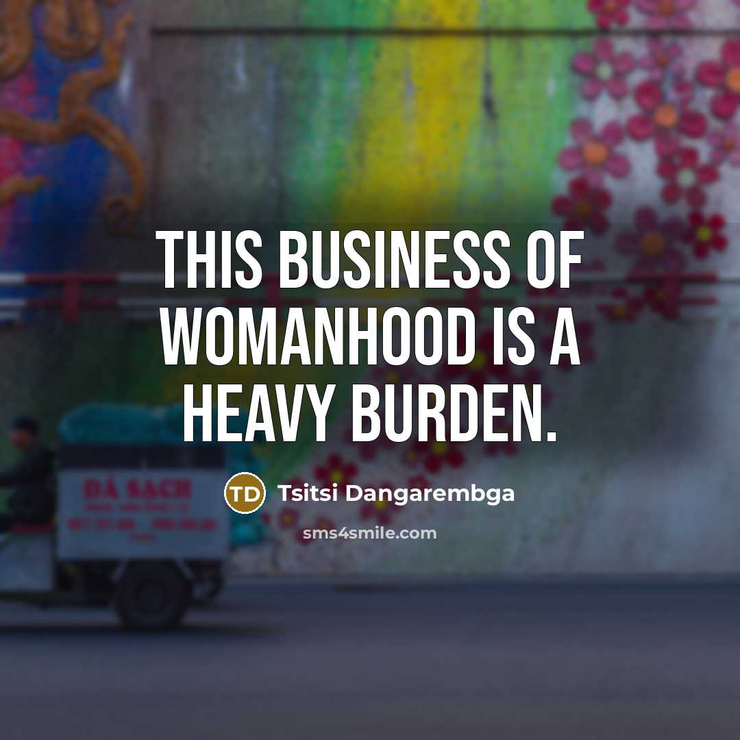 “This business of womanhood is a heavy burden.…” quote by Tsitsi Dangarembga