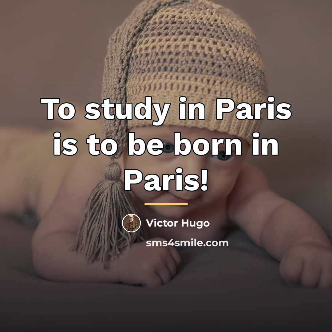 “To study in Paris is to be born in Paris!…” quote by Victor Hugo