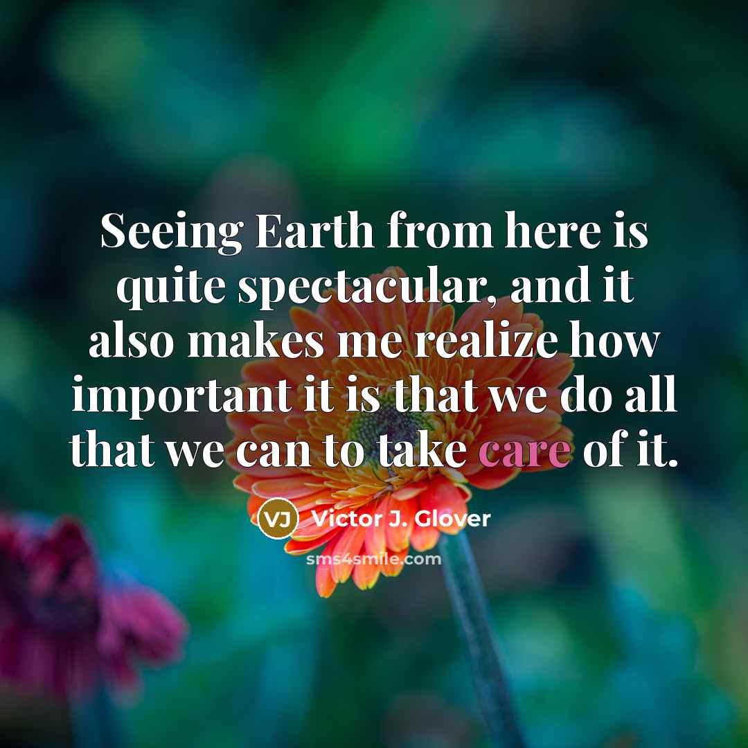 “Seeing Earth from here is quite spectacular, and it also…” quote by Victor J. Glover