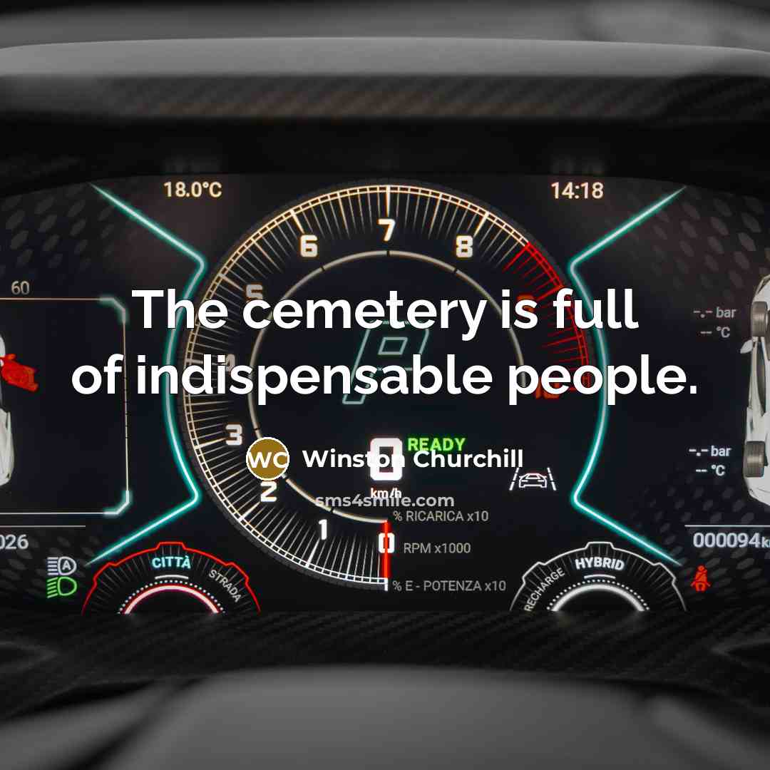 “The cemetery is full of indispensable people.…” quote by Winston Churchill