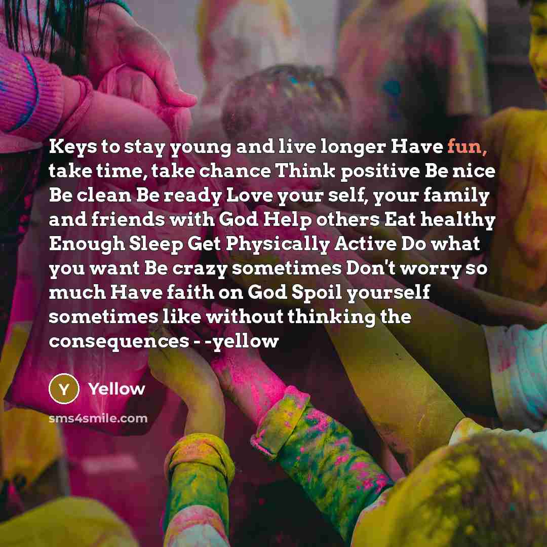 “Keys to stay young and live longer Have fun, take…” quote by yellow