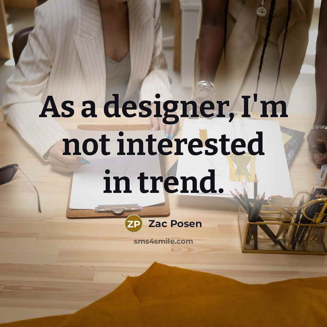 “As a designer, I'm not interested in trend.…” quote by Zac Posen