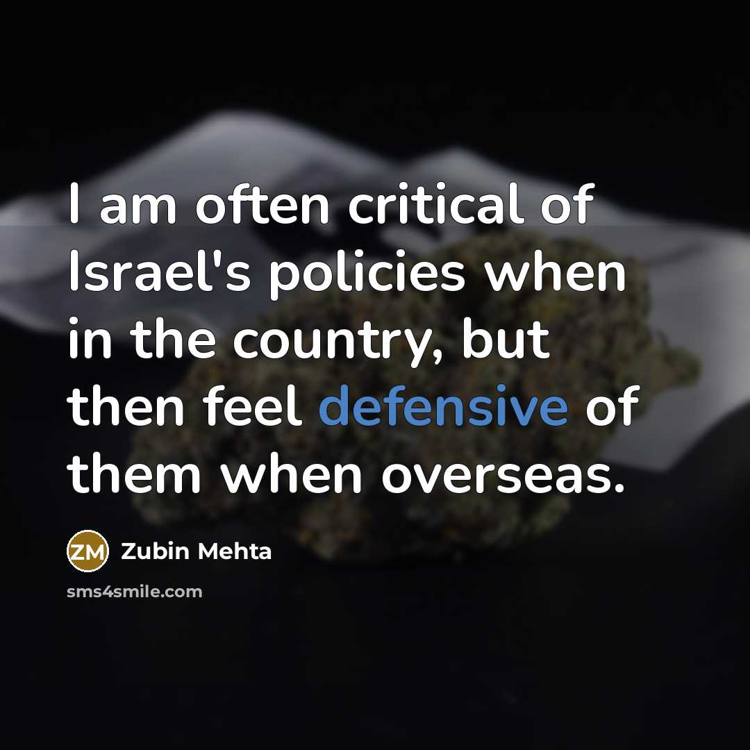 “I am often critical of Israel's policies when in the…” quote by Zubin Mehta