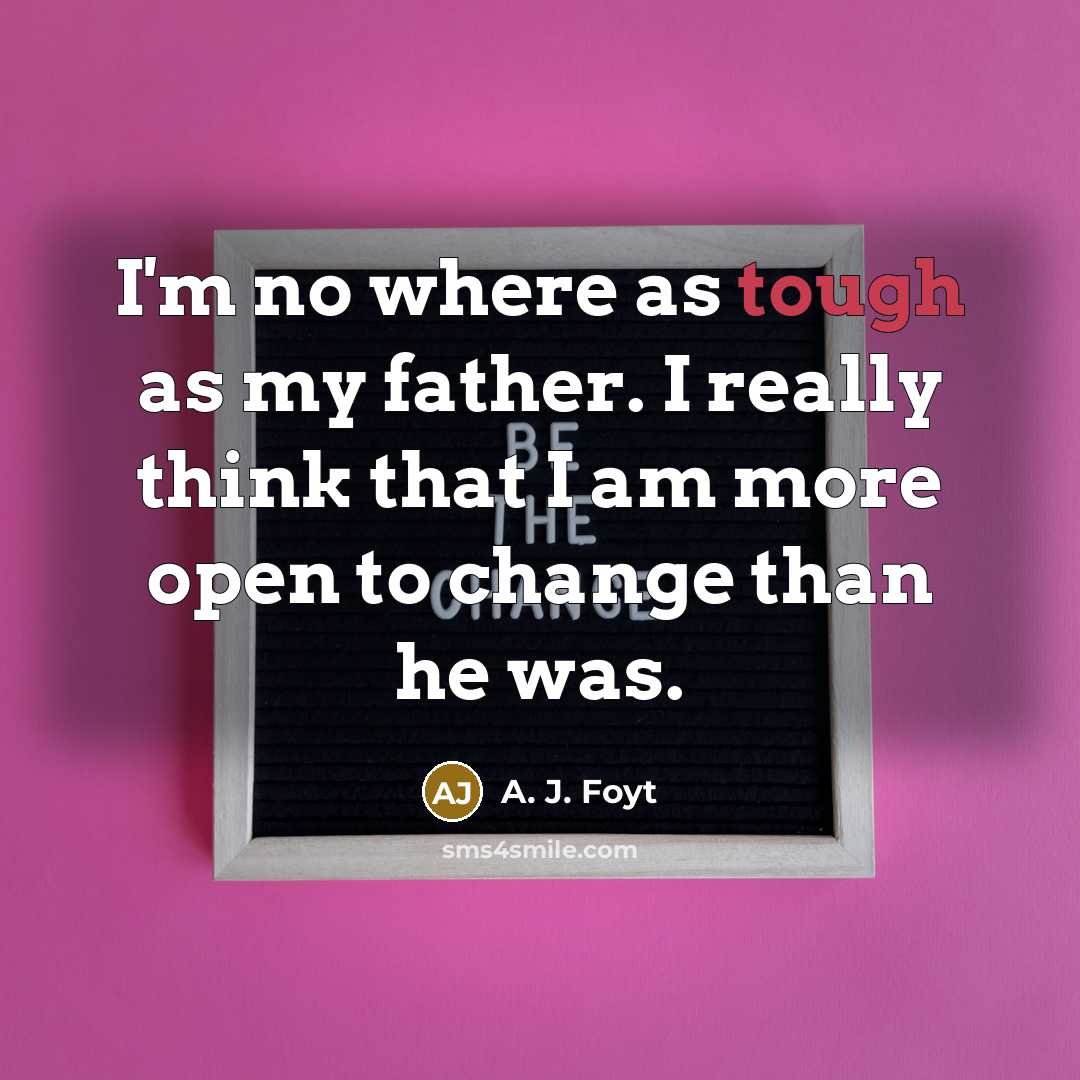 “I'm no where as tough as my father. I really…” quote by A. J. Foyt