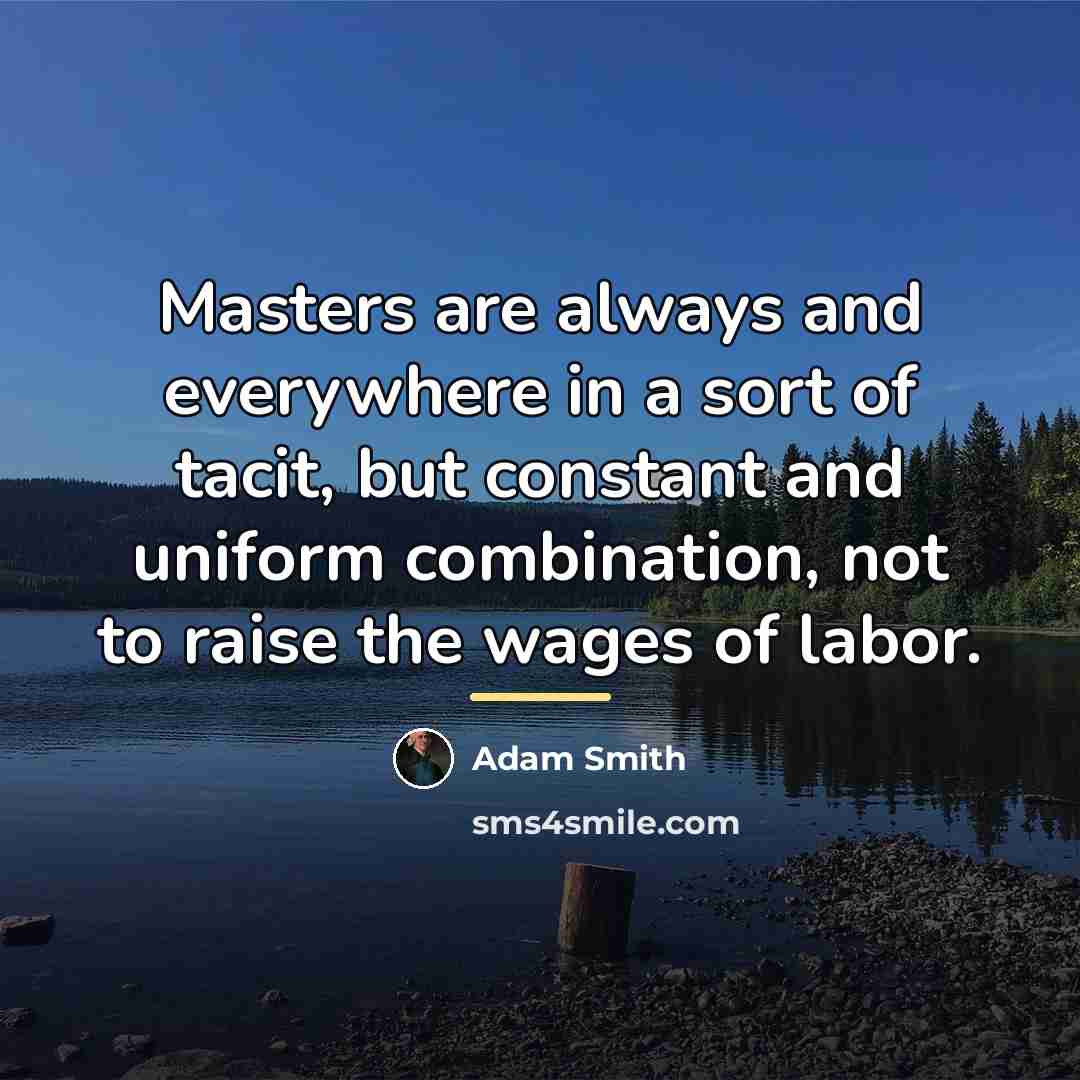 “Masters are always and everywhere in a sort of tacit,…” quote by Adam Smith