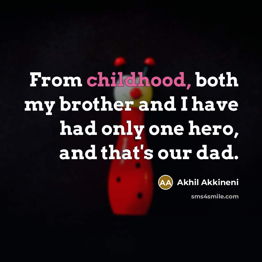 “From childhood, both my brother and I have had only…” quote by Akhil Akkineni