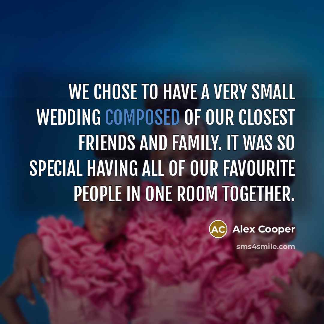 “We chose to have a very small wedding composed of…” quote by Alex Cooper