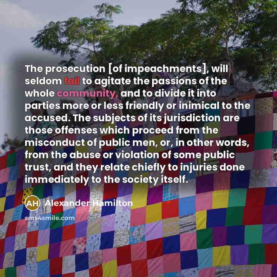 “The prosecution [of impeachments], will seldom fail to agitate the…” quote by Alexander Hamilton