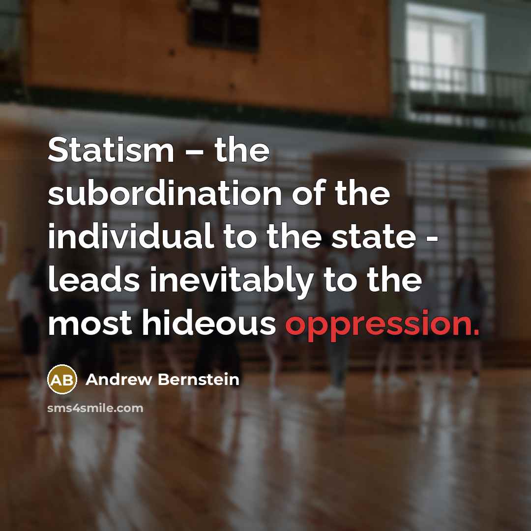 “Statism – the subordination of the individual to the state…” quote by Andrew Bernstein
