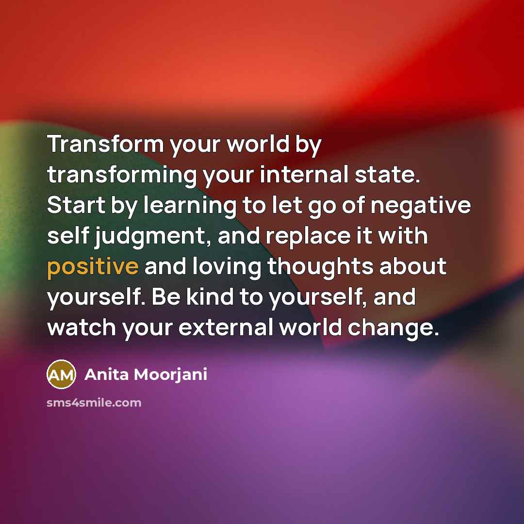 “Transform your world by transforming your internal state. Start by…” quote by Anita Moorjani