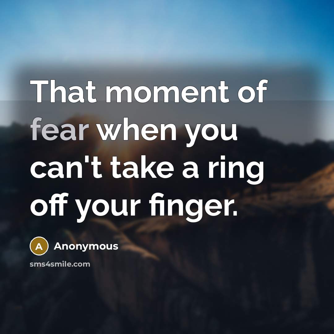 “That moment of fear when you can't take a ring…” quote by Anonymous
