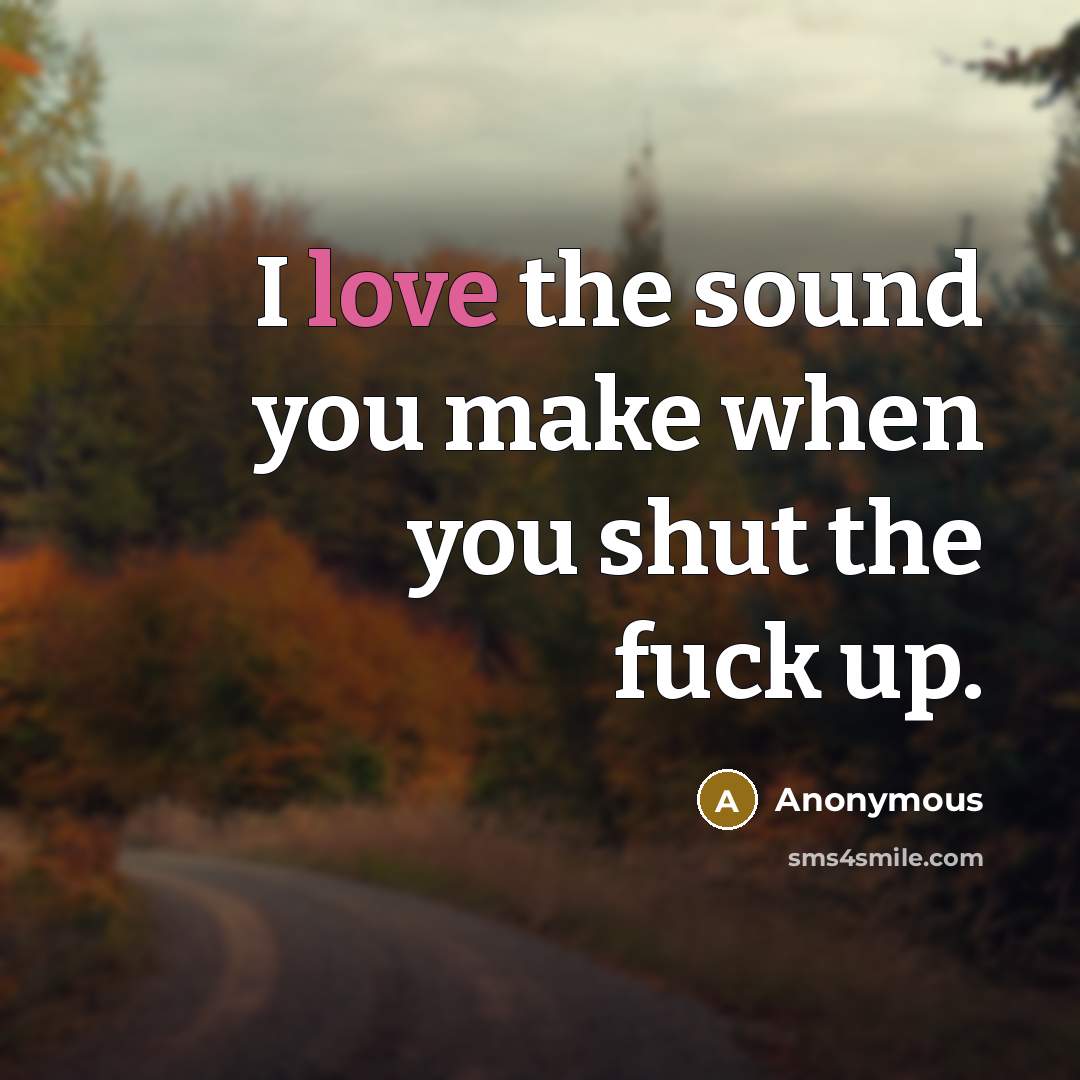 “I love the sound you make when you shut the…” quote by Anonymous