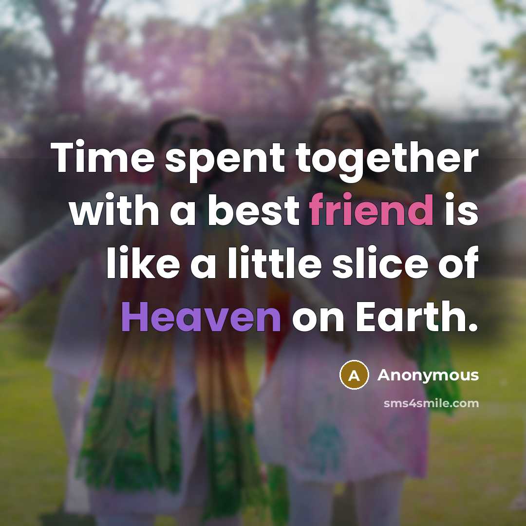 “Time spent together with a best friend is like a…” quote by Anonymous