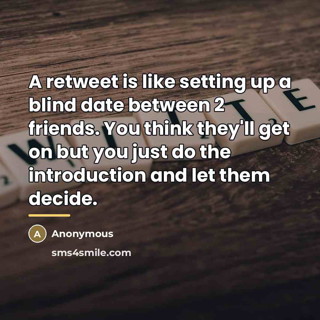 “A retweet is like setting up a blind date between…” quote by Anonymous