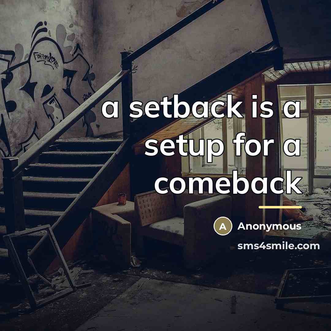 “a setback is a setup for a comeback…” quote by Anonymous