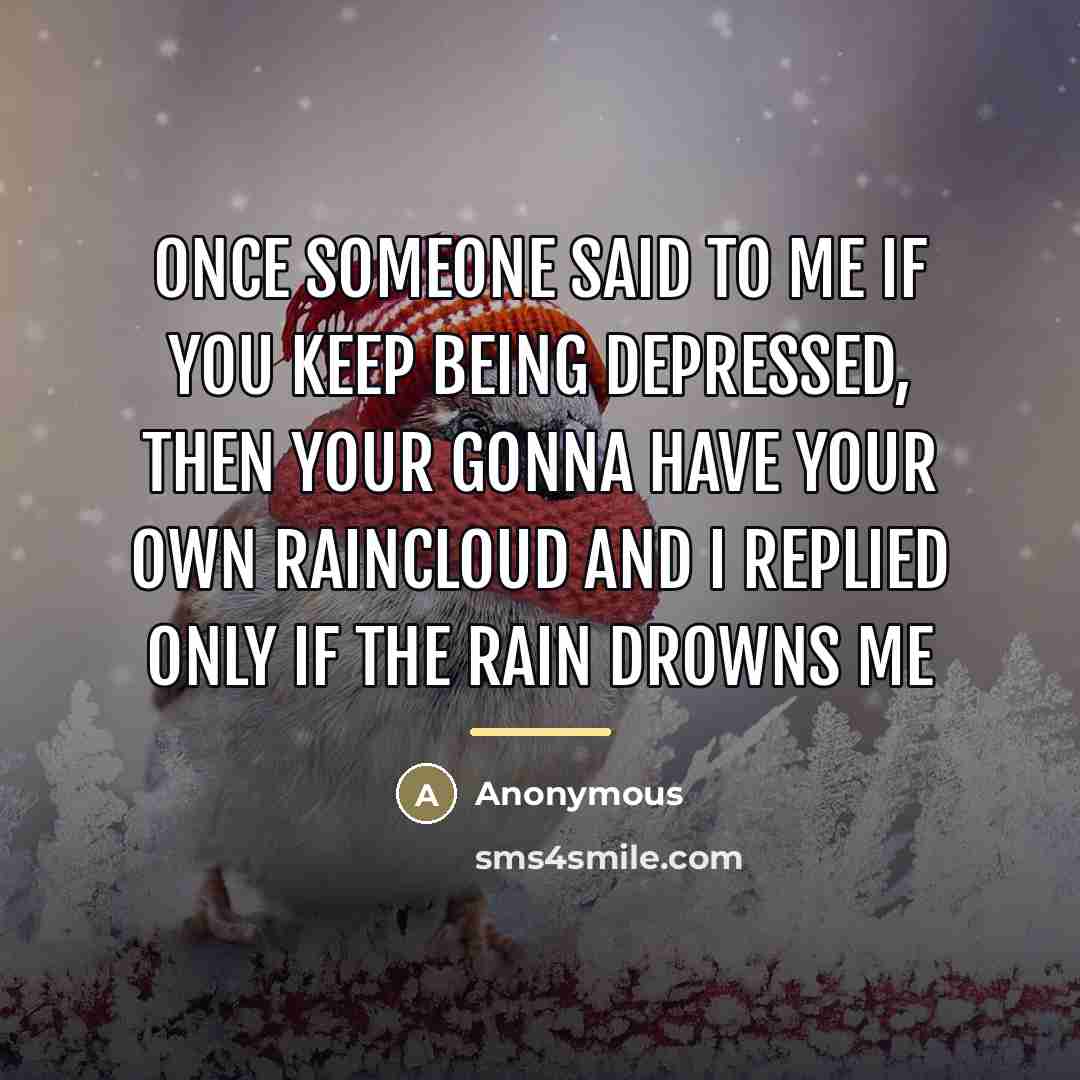 “Once someone said to me If you keep being depressed,…” quote by Anonymous
