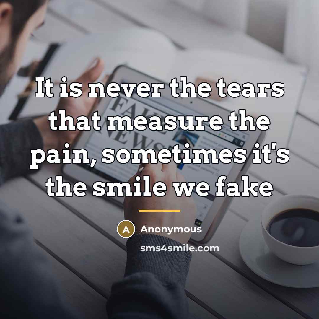 “It is never the tears that measure the pain, sometimes…” quote by Anonymous