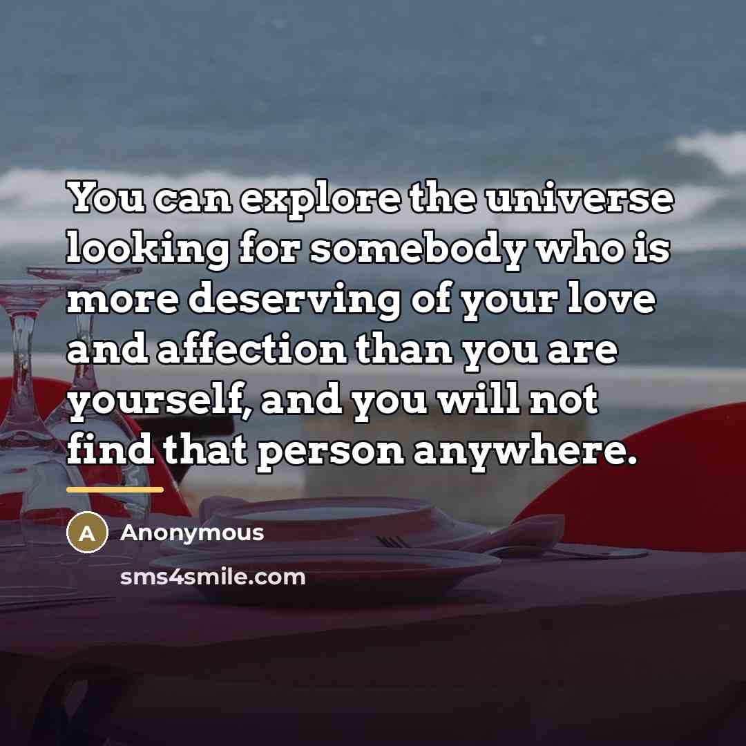 “You can explore the universe looking for somebody who is…” quote by Anonymous