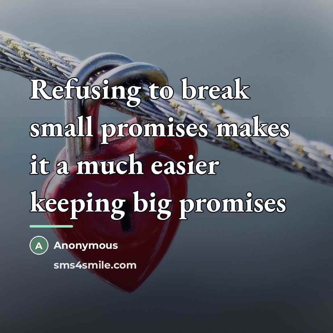 “Refusing to break small promises makes it a much easier…” quote by Anonymous