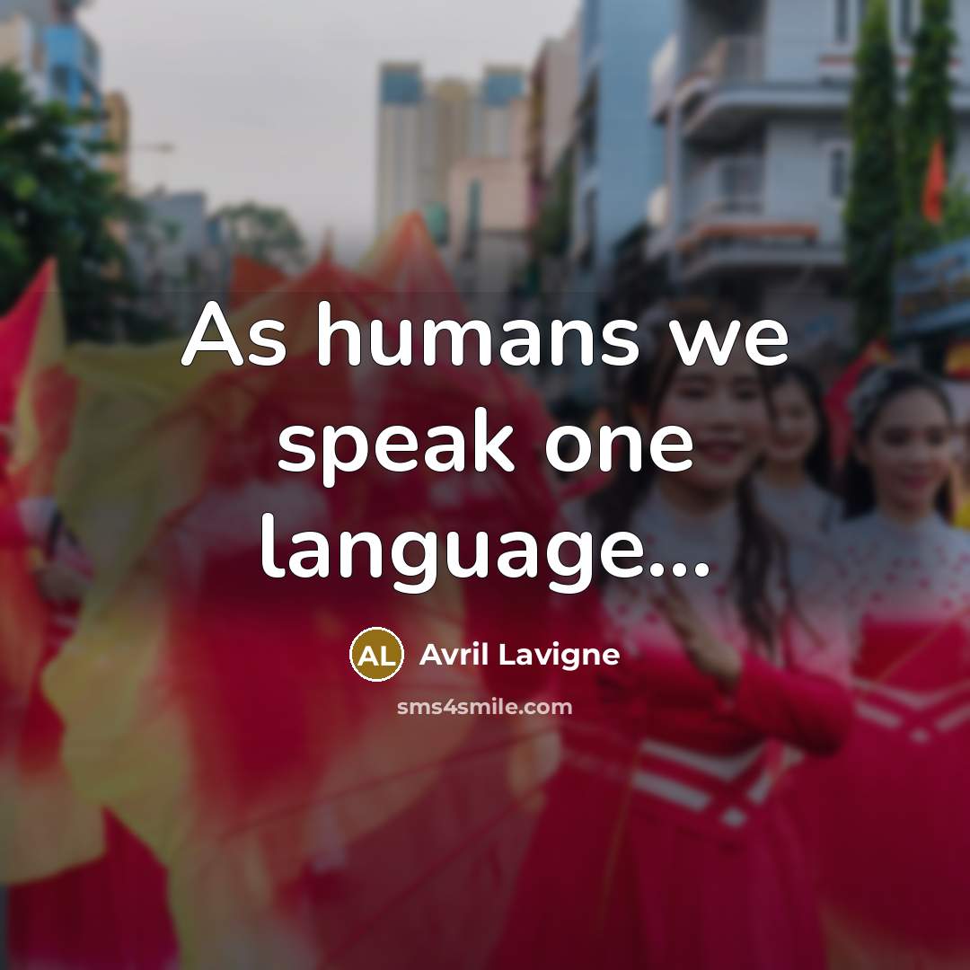 “As humans we speak one language...…” quote by Avril Lavigne