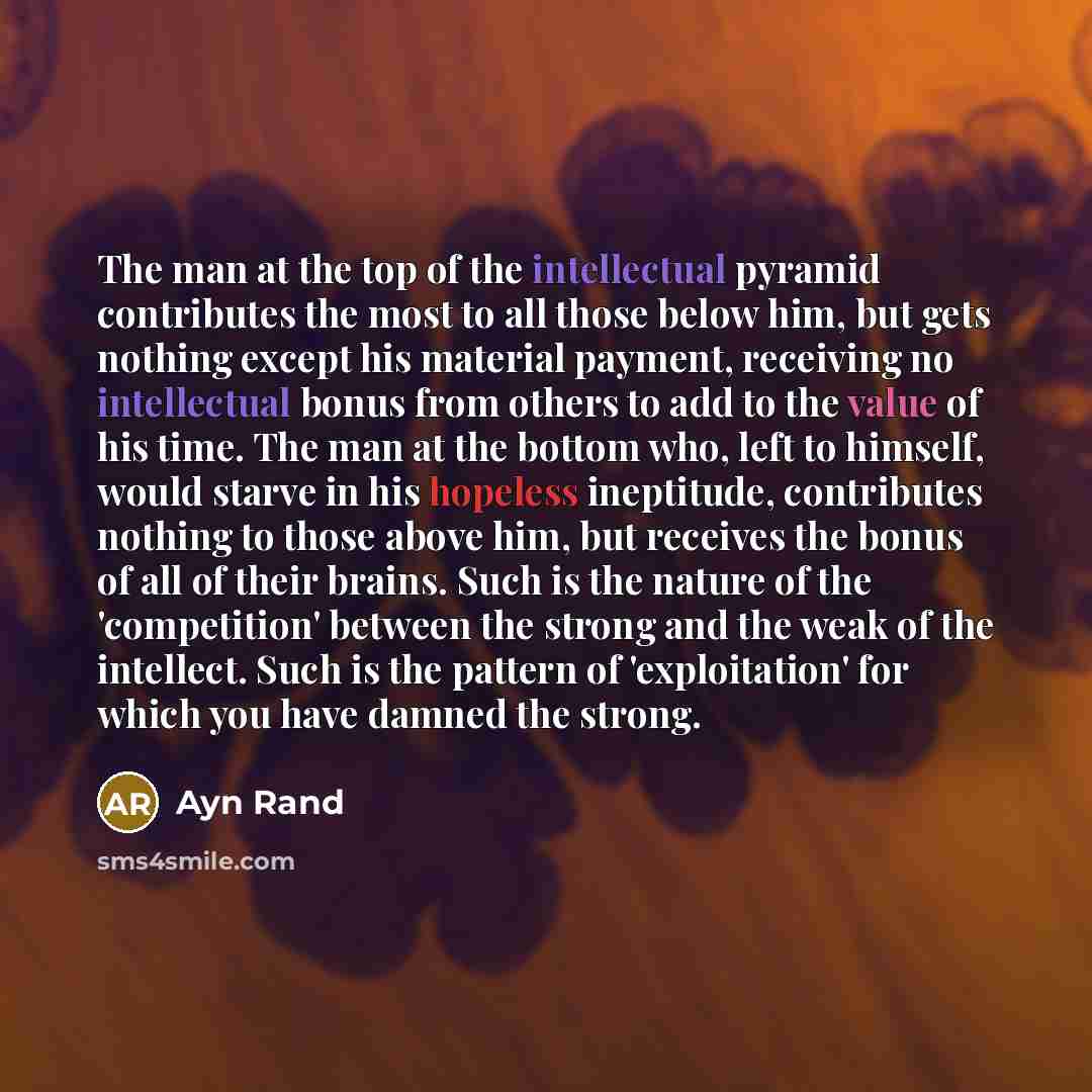“The man at the top of the intellectual pyramid contributes…” quote by Ayn Rand