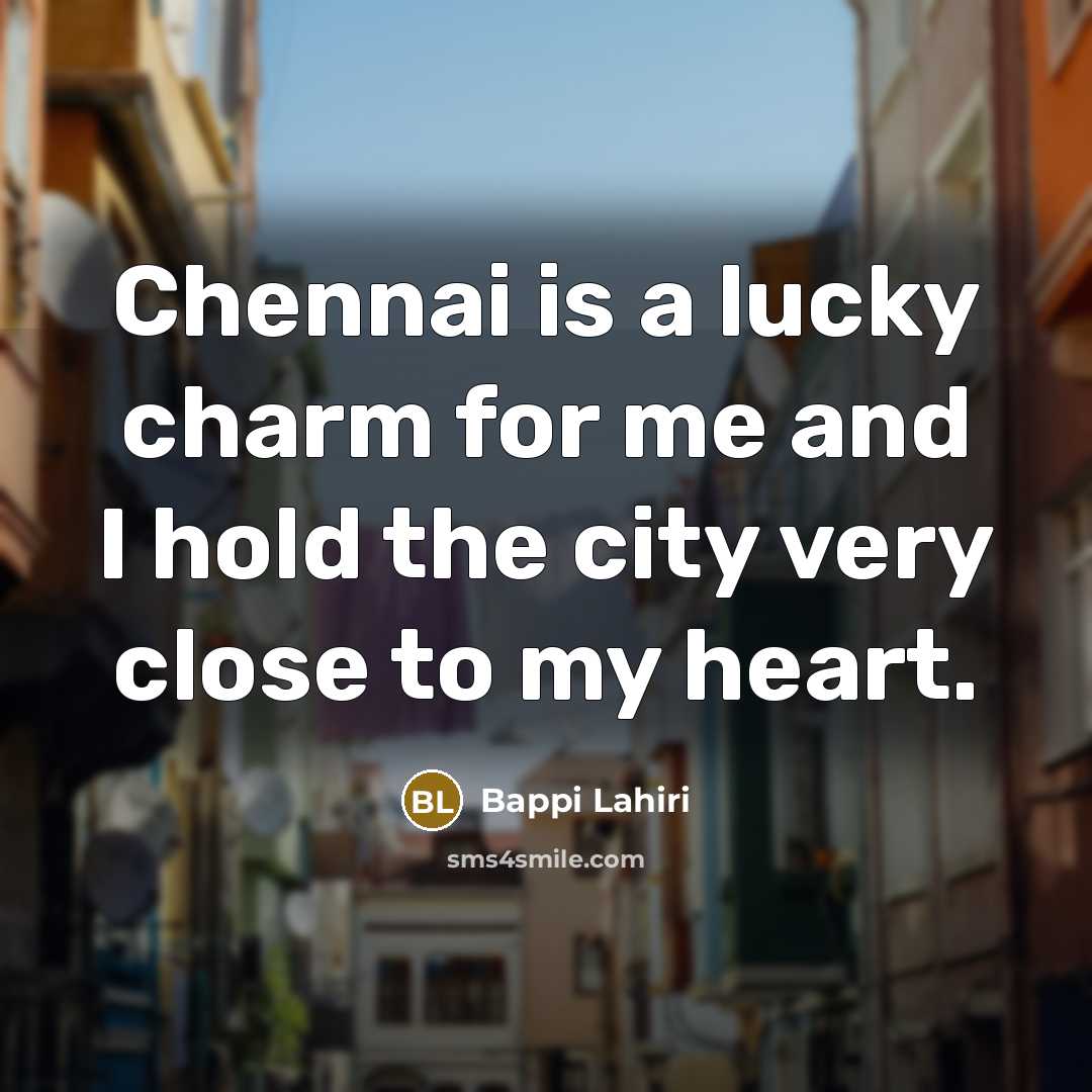 “Chennai is a lucky charm for me and I hold…” quote by Bappi Lahiri