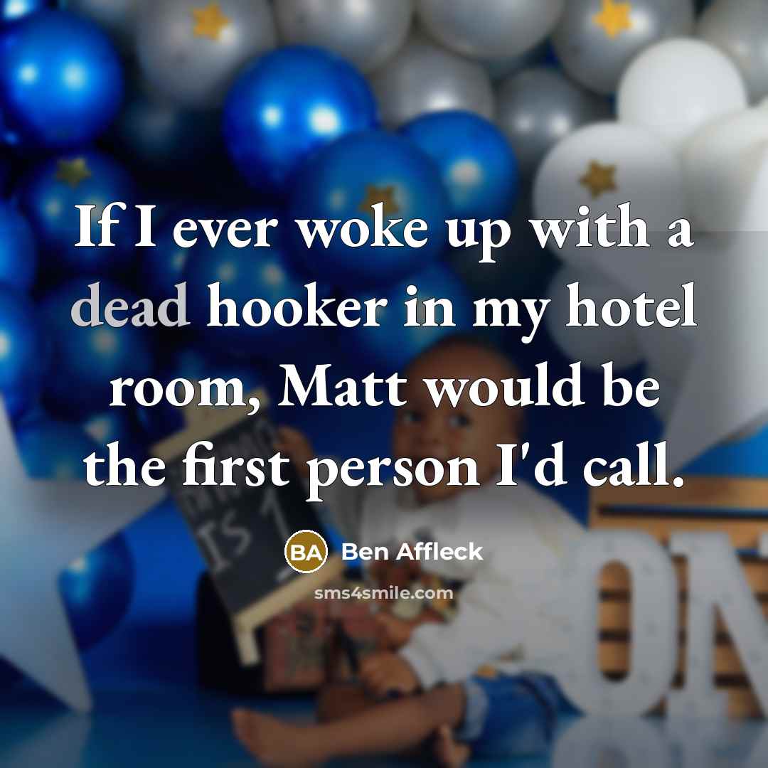 “If I ever woke up with a dead hooker in…” quote by Ben Affleck