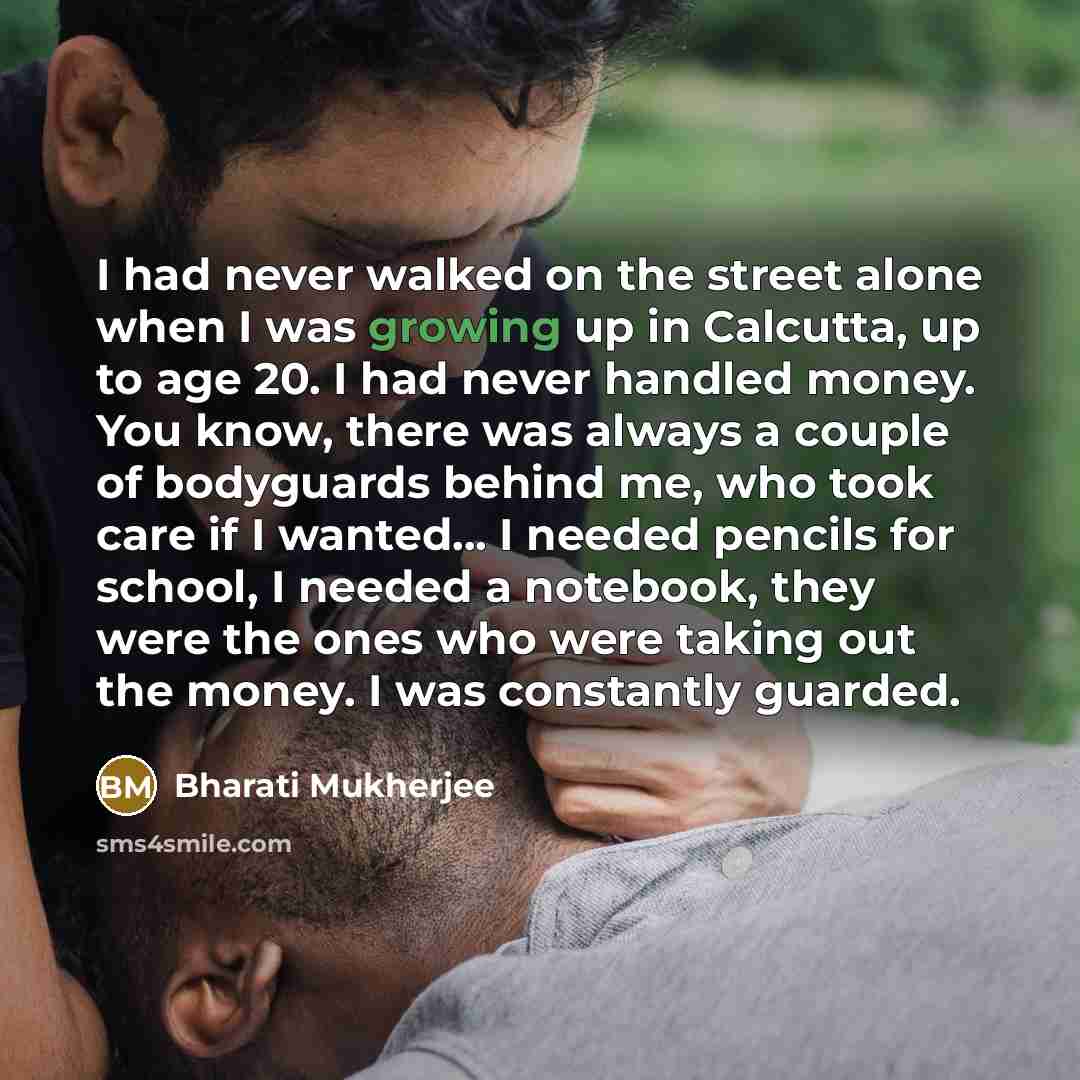 “I had never walked on the street alone when I…” quote by Bharati Mukherjee