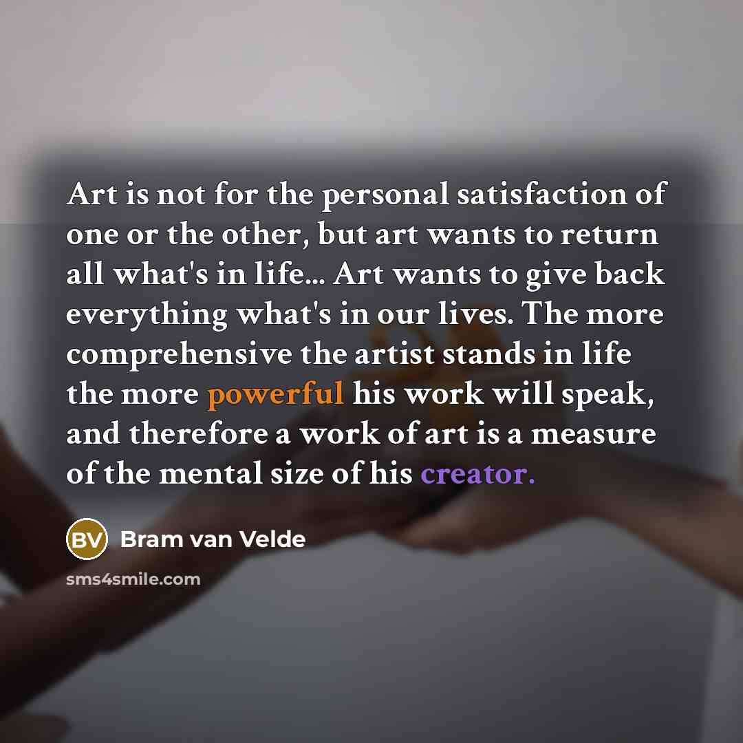 “Art is not for the personal satisfaction of one or…” quote by Bram van Velde