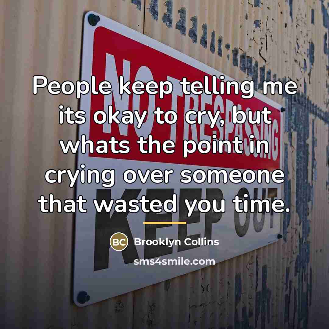“People keep telling me its okay to cry, but whats…” quote by Brooklyn Collins