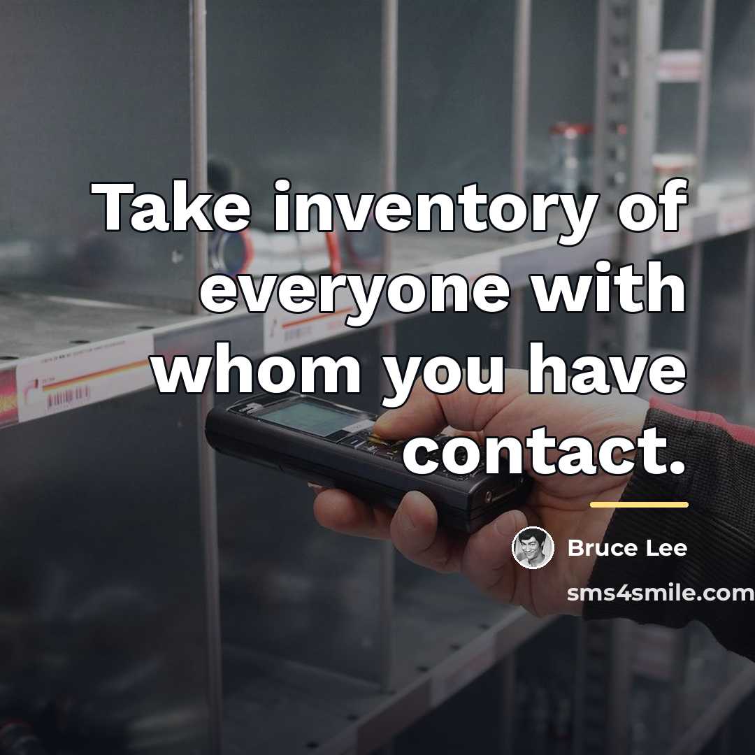 “Take inventory of everyone with whom you have contact.…” quote by Bruce Lee