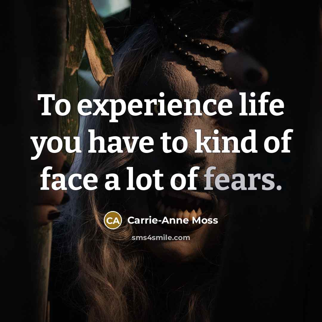 “To experience life you have to kind of face a…” quote by Carrie-Anne Moss