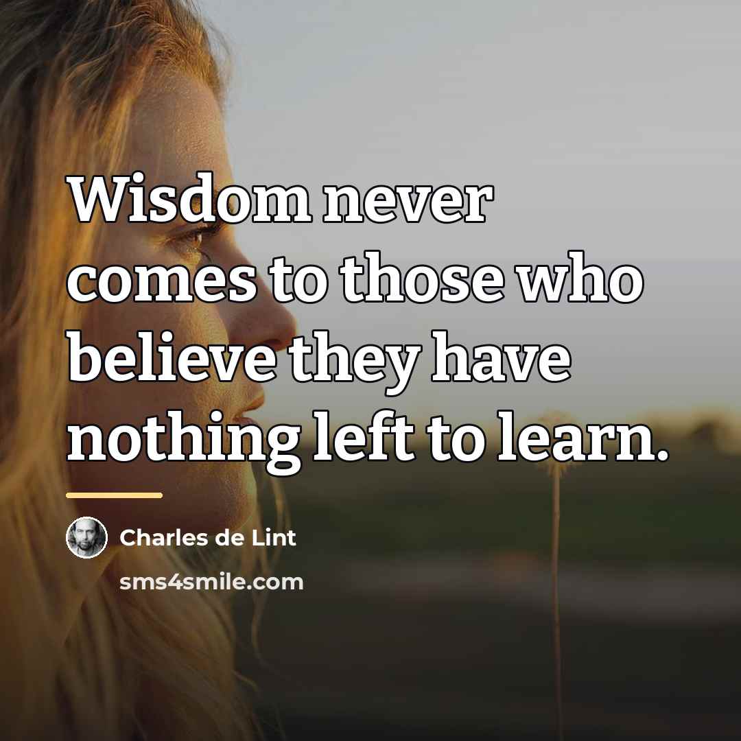 “Wisdom never comes to those who believe they have nothing…” quote by Charles de Lint