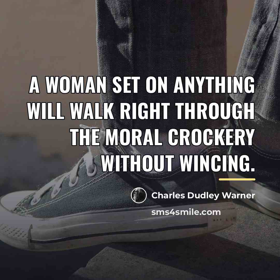 “A woman set on anything will walk right through the…” quote by Charles Dudley Warner