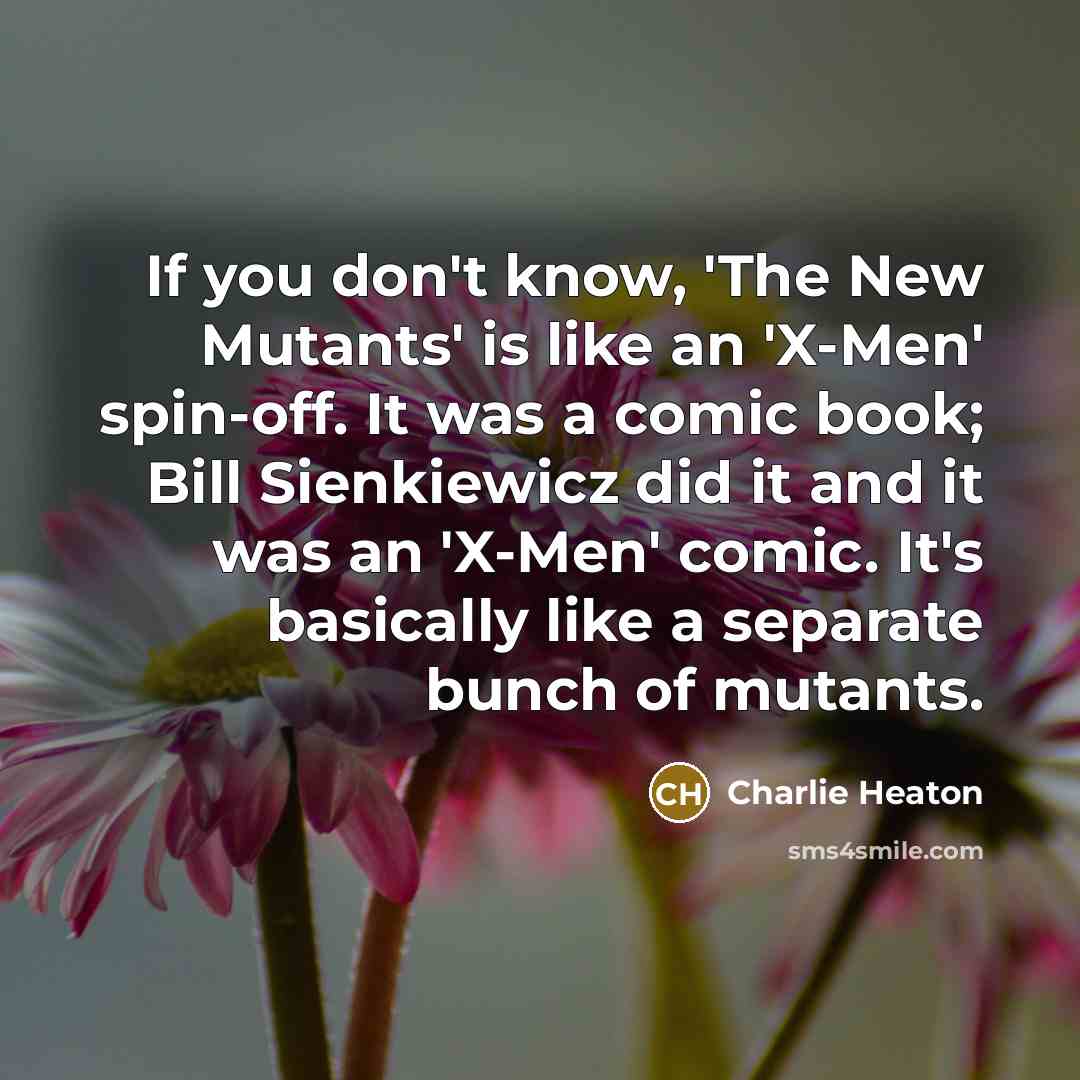 “If you don't know, 'The New Mutants' is like an…” quote by Charlie Heaton