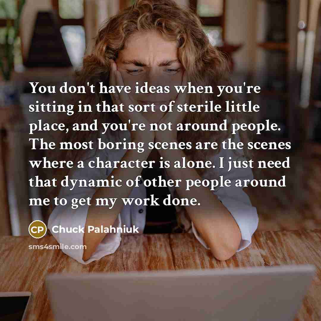 “You don't have ideas when you're sitting in that sort…” quote by Chuck Palahniuk